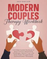 Modern Couples Therapy Workbook: A 10-Week Guided Workbook to Solve Common Relationship Challenges, Restore Trust, and Grow C