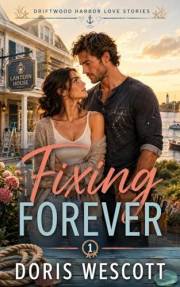 Fixing Forever: A Small-Town Renovation Romance (Driftwood Harbor Love Stories Book 1)