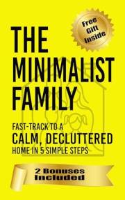 The Minimalist Family: Fast-Track to a Calm, Decluttered Home in 5 Simple Steps