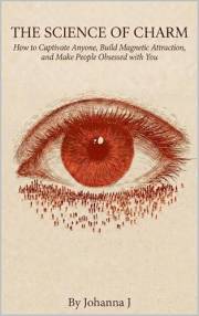 The Science of Charm: How to Captivate Anyone, Build Magnetic Attraction, and Make People Obsessed with You