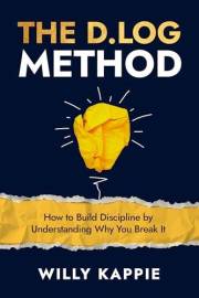 The D.LOG Method: How to Build Discipline by Understanding Why You Break It.