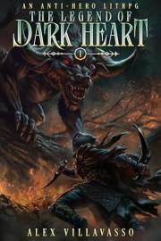 The Legend Of Dark Heart 1: An Anti-Hero LitRPG
