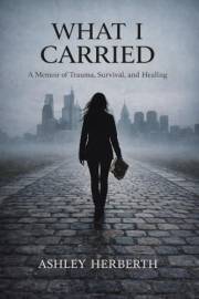 What I Carried: A Memoir of Trauma, Survival, and Healing