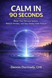Calm in 90 Seconds: A Science-Backed Method to Stop Overthinking, Interrupt Stress, and Recover Fast (The 90-Second Reset Ser
