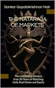 THE NATARAJA OF MARKETS: The Investment Wisdom from 30 Years of Watching Gold, Real Estate and Equity (Nataraja Series Book 1