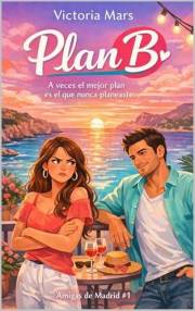 Plan B: A veces el mejor plan es el que nunca planeaste. (Spanish Edition)
