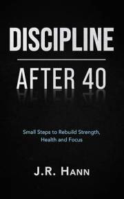 Discipline after 40: Small steps to rebuild strength, health and focus