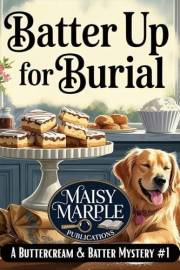 Batter Up for Burial: A Small Town Bakery Cozy Mystery with Dog (Buttercream & Batter Mystery Series Book 1)