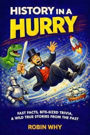 History in a Hurry: Fast Facts, Bite-Sized Trivia & Wild True Stories from the Past