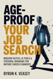 Age-Proof Your Job Search: Modern Tactics, AI Tools & Personal Branding for Mature Career Changers