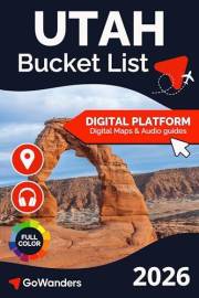 Utah Bucket List Adventure: The Ultimate Travel Guide to National Parks, Zion, Bryce Canyon & Utah’s Most Extraordinary Outdo