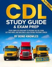 New CDL Study Guide & Exam Prep : Your Complete Road Map to Passing the CDL Exam, Getting Hired, and Building a High-Paying T