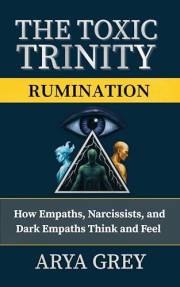 The Toxic Trinity: Rumination: Breaking the Mental Loops of Narcissists, Empaths, and Dark Empaths to Reclaim Emotional Freed