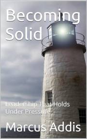 Becoming Solid: Leadership That Holds Under Pressure