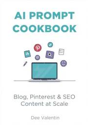 AI Prompt Cookbook: Blog, Pinterest & SEO Content at Scale: A Practical Cookbook for Bloggers and Creators (AI in Action: Pra