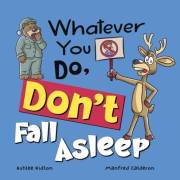 Whatever You Do, Don't Fall Asleep!: A funny and interactive book for kids (Whatever You Do, Don't series)!