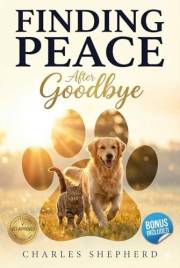 Finding Peace After Goodbye: The Compassionate Framework for Navigating Pet Loss Grief with Hope and Resilience