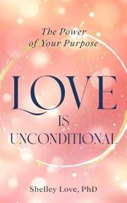 Love Is Unconditional: The Power of Your Purpose