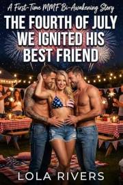 The Fourth of July We Ignited His Best Friend: A First-Time MMF Bi-Awakening Story (Holiday Awakenings)