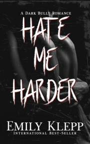 Hate Me Harder: A Dark Bully Romance
