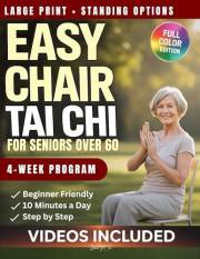 Easy Chair Tai Chi for Seniors Over 60: A Beginner-Friendly Guide to Better Balance, Mobility, and Strength: 4-Week Plan with
