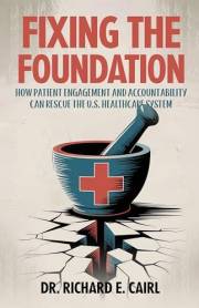 Fixing the Foundation: How Patient Engagement and Accountability Can Rescue the U.S. Healthcare System