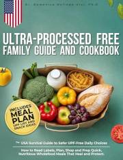 Ultra-Processed Free Family Guide and Cookbook: The USA Survival Guide to Safer UPF-Free Daily Choices. How to Read Labels, P