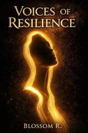 Voices of Resilience: Ten Stories of Trauma, Survival, and Strength