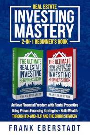 Real Estate Investing Mastery 2-in-1 Beginner's Book: Achieve Financial Freedom with Rental Properties Using Proven Financing