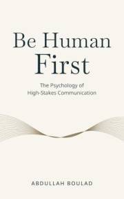 Be Human First: The Psychology of High-Stakes Communication