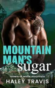 Mountain Man's Sugar: Steamy Small Town Instalove Romance (Loners of Wolfe Mountain Book 1)