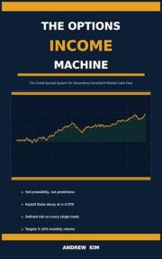 The Options Income Machine: The Credit Spread System for Generating Consistent Weekly Cash Flow (The Options Income Machine S