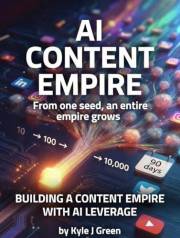 AI CONTENT EMPIRE: Build a 10,000-Follower Audience in 90 Days Using AI 30 Minutes Per Night. Zero Team. Maximum Leverage (AI