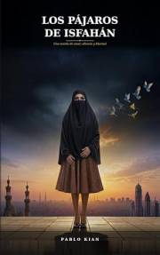 Los Pájaros de Isfahán: Una novela de amor, silencio y libertad (Spanish Edition)