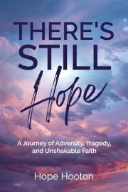 There's Still Hope: A Journey of Adversity, Tragedy, and Unshakable Faith