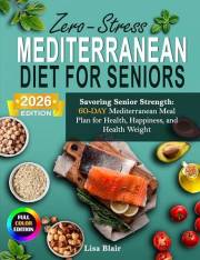 The Mediterranean Diet for Seniors over 60+: 100 Heart-Healthy Recipes & 30-Day Meal Plan, Anti-Inflammatory Low-Sodium Diabe