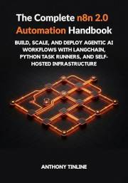 The Complete n8n 2.0 Automation Handbook: Build, Scale, and Deploy Agentic AI Workflows with LangChain, Python Task Runners,