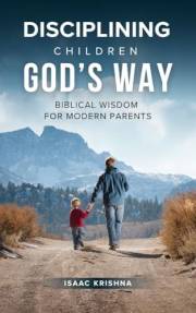 Disciplining Children God’s Way: Biblical Wisdom for Modern Parents (Christian Parenting)