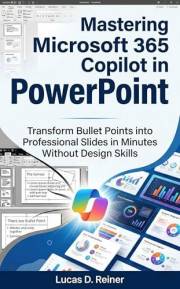 Mastering Microsoft 365 Copilot in PowerPoint: Transform Bullet Points into Professional Slides in Minutes Without Design Ski