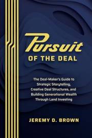 Pursuit of the Deal: The Deal-Maker’s Guide to Strategic Storytelling, Creative Deal Structures, and Building Generational We