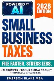 Small Business Taxes: The AI-Powered Playbook for Freelancers & Gig Workers to File Faster & Maximize Deductions