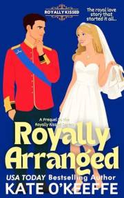 Royally Arranged: An Arranged Marriage Royal Romantic Comedy Prequel (A Clean, Closed-Door Love Story) (Royally Kissed: Royal
