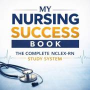NURSING SUCCESS BOOK: The Complete Nursing Notes Bundle for NCLEX-RN Preparation