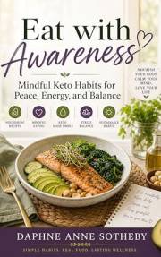 Eat with Awareness: Mindful Keto Habits for Peace, Energy, and Balance (HEALTHY LIVING SERIES Book 2)