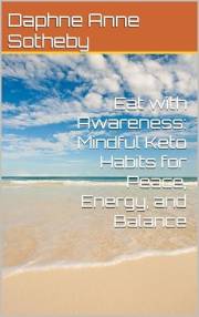 Eat with Awareness: Mindful Keto Habits for Peace, Energy, and Balance