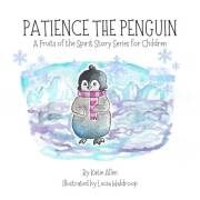 Patience the Penguin: A Fruits of the Spirit Story Series for Children: Book 1 (The Fruits of the Spirit Stories for Children