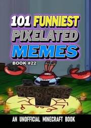 101 FUNNIEST PIXELATED MEMES : BOOK 22