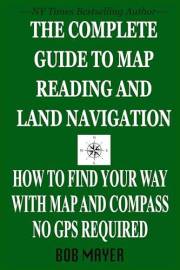 The Complete Guide to Map Reading and Land Navigation: How to Find Your Way with a Map and Compass—No GPS Required (The Green