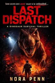 LAST DISPATCH: A Dinosaur Survival Thriller (Last Dispatch Series Book 1)