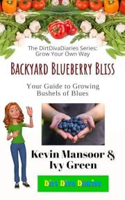 Backyard Blueberry Bliss: Your Guide to Growing Bushels of Blues (The DirtDivaDiaries Series: Grow Your Own Way)